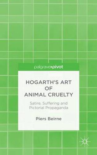 Cover image for Hogarth's Art of Animal Cruelty: Satire, Suffering and Pictorial Propaganda