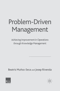 Cover image for Problem Driven Management: Achieving Improvement in Operations through Knowledge Management