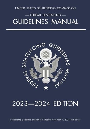 Federal Sentencing Guidelines Manual; 2023-2024 Edition