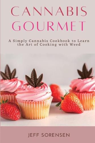 Cover image for Cannabis Gourmet: A Simply Cannabis Cookbook to Learn the Art of Cooking with Weed.