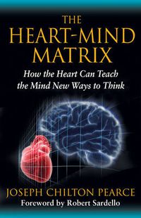 Cover image for The Heart-Mind Matrix: How the Heart Can Teach the Mind New Ways to Think