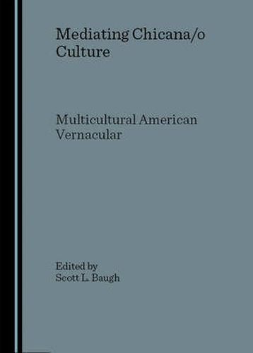 Cover image for Mediating Chicana/o Culture: Multicultural American Vernacular