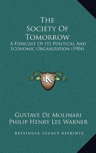 The Society of Tomorrow: A Forecast of Its Political and Economic Organization (1904)