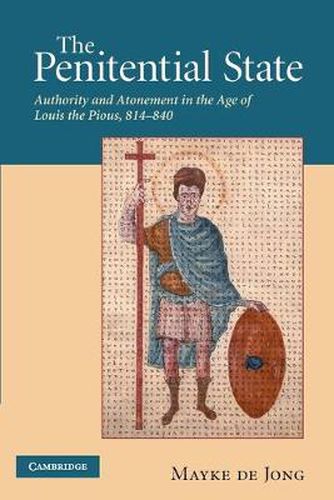 Cover image for The Penitential State: Authority and Atonement in the Age of Louis the Pious, 814-840