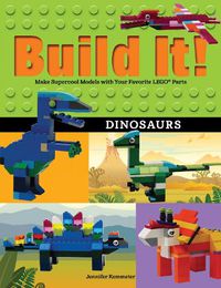 Cover image for Build It! Dinosaurs: Make Supercool Models with Your Favorite LEGO (R) Parts