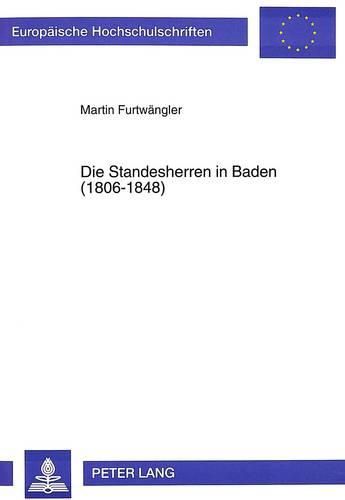 Cover image for Die Standesherren in Baden (1806-1848): Politische Und Soziale Verhaltensweisen Einer Bedraengten Elite