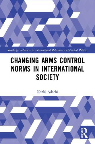 Cover image for Changing Arms Control Norms in International Society