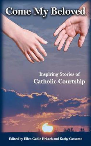 Cover image for Come My Beloved: Inspiring Stories of Catholic Courtship