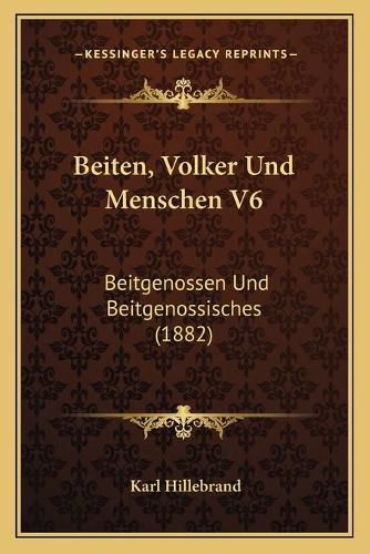 Beiten, Volker Und Menschen V6: Beitgenossen Und Beitgenossisches (1882)