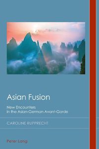 Cover image for Asian Fusion: New Encounters in the Asian-German Avant-Garde