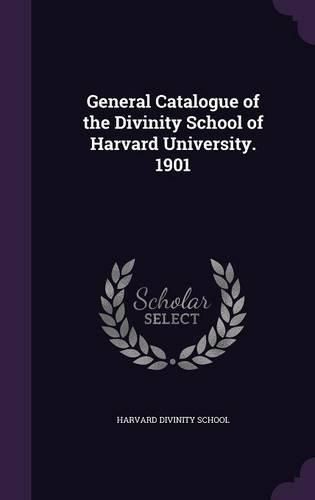 Cover image for General Catalogue of the Divinity School of Harvard University. 1901