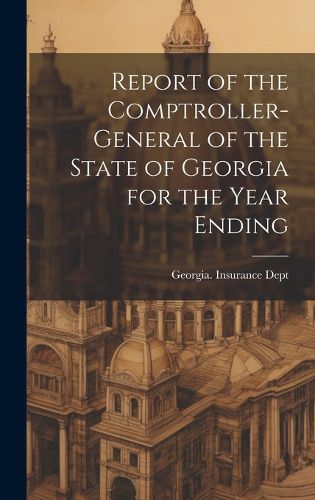 Cover image for Report of the Comptroller-General of the State of Georgia for the Year Ending