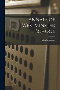 Cover image for Annals of Westminster School