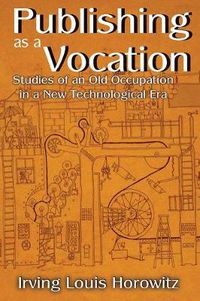 Cover image for Publishing as a Vocation: Studies of an Old Occupation in a New Technological Era