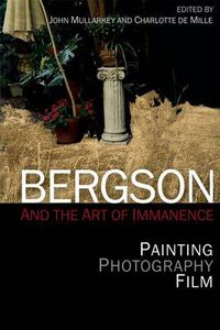 Cover image for Bergson and the Art of Immanence: Painting, Photography, Film