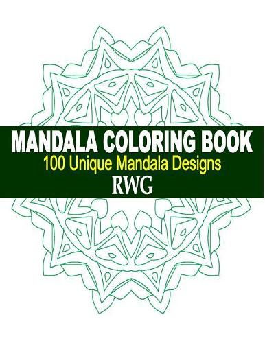 Cover image for Mandala Coloring Book: 100 Unique Mandala Designs and Stress Relieving Patterns for Adult Relaxation, Meditation, and Happiness