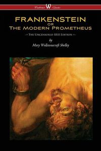 Cover image for FRANKENSTEIN or The Modern Prometheus (Uncensored 1818 Edition - Wisehouse Classics)