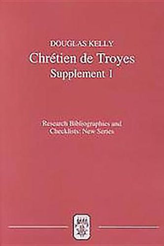 Chretien de Troyes: An Analytic Bibliography: Supplement I