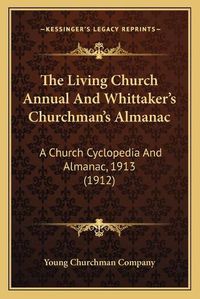 Cover image for The Living Church Annual and Whittaker's Churchman's Almanac: A Church Cyclopedia and Almanac, 1913 (1912)