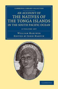 Cover image for An Account of the Natives of the Tonga Islands, in the South Pacific Ocean 2 Volume Set: With an Original Grammar and Vocabulary of their Language