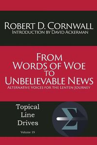 Cover image for From Words of Woe to Unbelievable News: Alternative Voices for the Lenten Journey