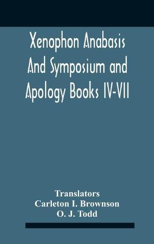 Cover image for Xenophon Anabasis And Symposium And Apologybooks Iv-Vii