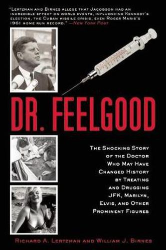 Cover image for Dr. Feelgood: The Shocking Story of the Doctor Who May Have Changed History by Treating and Drugging JFK, Marilyn, Elvis, and Other Prominent Figures