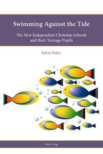 Cover image for Swimming Against the Tide: The New Independent Christian Schools and their Teenage Pupils