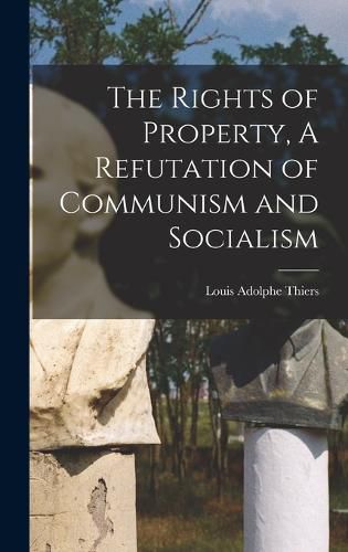 The Rights of Property, A Refutation of Communism and Socialism