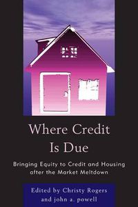 Cover image for Where Credit is Due: Bringing Equity to Credit and Housing After the Market Meltdown