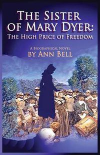 Cover image for The Sister of Mary Dyer: The High Price of Freedom