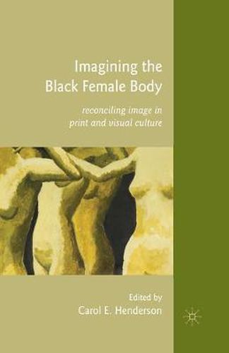 Cover image for Imagining the Black Female Body: Reconciling Image in Print and Visual Culture