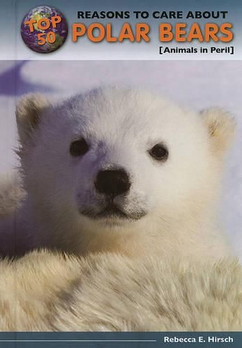 Top 50 Reasons to Care about Polar Bears: Animals in Peril