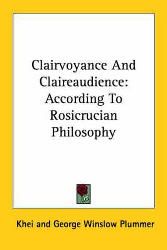 Cover image for Clairvoyance and Claireaudience: According to Rosicrucian Philosophy