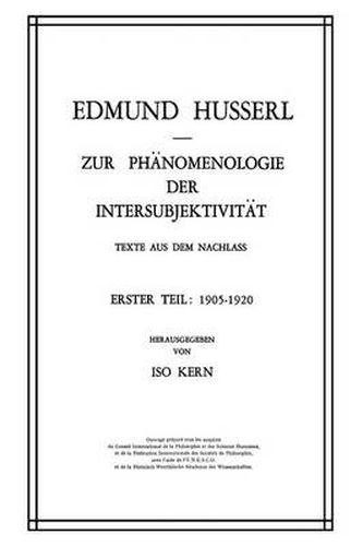 Zur Phanomenologie der Intersubjektivitat: Texte aus dem Nachlass Erster Teil: 1905-1920