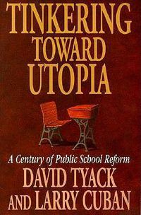 Cover image for Tinkering toward Utopia: A Century of Public School Reform