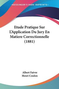 Cover image for Etude Pratique Sur L'Application Du Jury En Matiere Correctionnelle (1881)