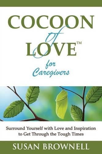 Cover image for Cocoon of Love for Caregivers: Surround Yourself with Love and Inspiration to Get Through the Tough Times