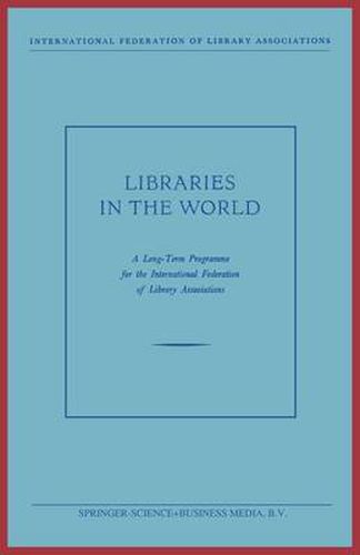 Cover image for Libraries in the World: A Long-Term Programme for the International Federation of Library Associations