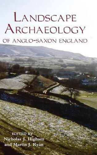 Cover image for The Landscape Archaeology of Anglo-Saxon England