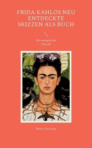 Cover image for Frida Kahlos neu entdeckte Skizzen als Buch: Die energetische Zukunft