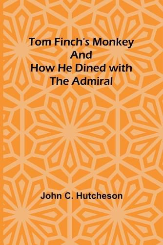 Tom Finch's Monkey And How he Dined with the Admiral