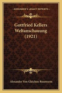 Cover image for Gottfried Kellers Weltanschauung (1921)