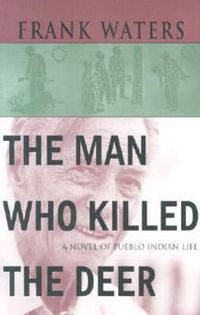 Cover image for The Man Who Killed the Deer: A Novel of Pueblo Indian Life