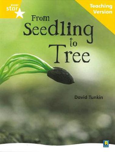 Cover image for Rigby Star Non-fiction Guided Reading Yellow Level: From Seedling to Tree Teaching Version