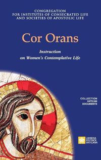 Cover image for Cor Orans. Instruction on the Implementation of the Apostolic Constitution Vultum Dei quaerere on Women's Contemplative Life