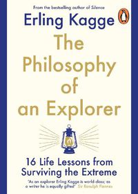 Cover image for The Philosophy of an Explorer: 16 Life-lessons from Surviving the Extreme