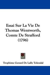 Cover image for Essai Sur La Vie de Thomas Wentworth, Comte de Strafford (1796)