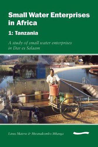 Cover image for Small Water Enterprises in Africa 1 - Tanzania: A Study of Small Water Enterprises in Dar es Salaam