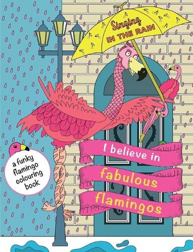 Cover image for I Believe In Fabulous Flamingos: a funky flamingo colouring book